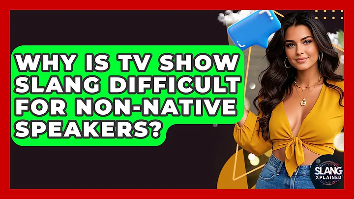 Why Is TV Show Slang Difficult For Non-native Speakers? - SlangXplained