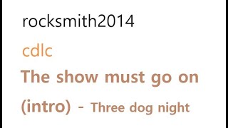 rocksmith2014 [cdlc] the show must go on (intro) - three dog night