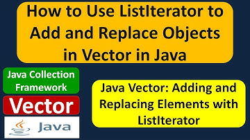 How to Use ListIterator to Add and Replace Objects in Vector in Java