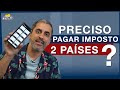 Eu preciso pagar imposto nos 2 pases brasil x estados unidos