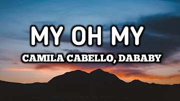 My Oh My Lyrics - Camila Cabello ft. DaBaby | Lyrics-Hub