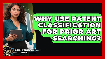 Why Use Patent Classification For Prior Art Searching? - Trademark and Patent Law Experts