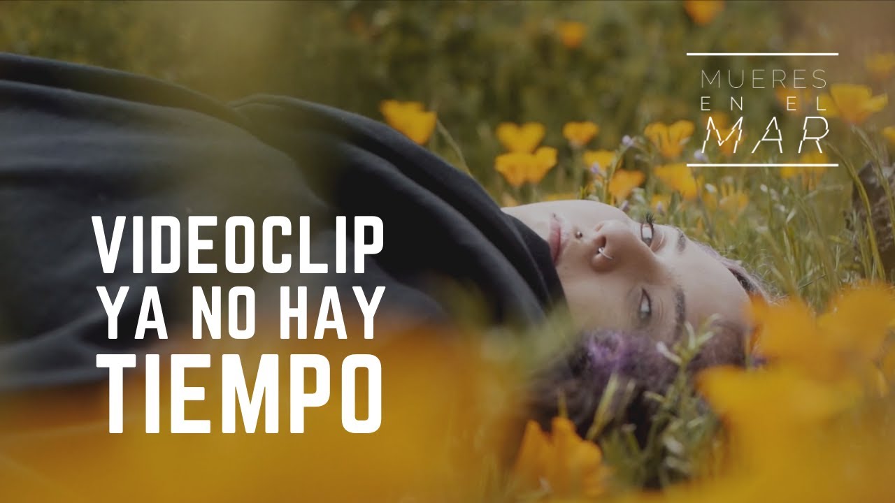 Mueres En El Mar - Ya No Hay Tiempo (Videoclip)