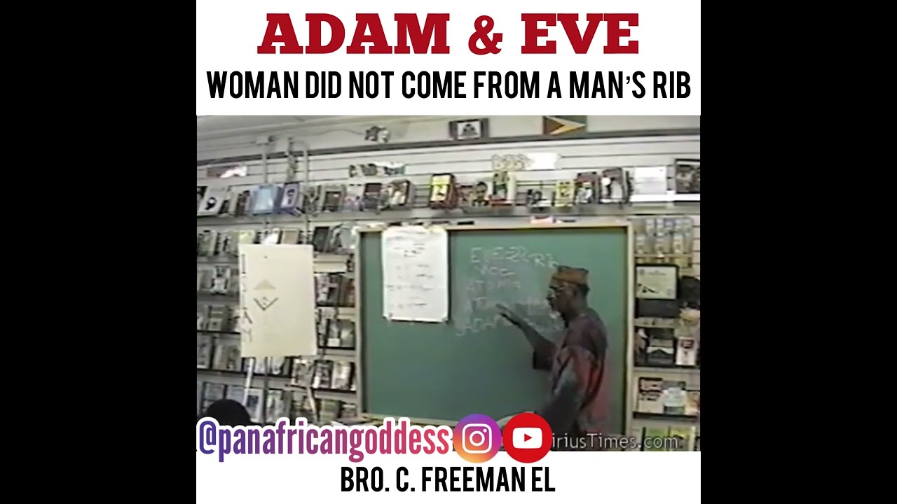 Adam & Eve! A Woman Did Not Come From A Man’s Rib - Bro. C. Freeman El