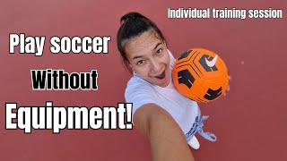 HOW TO PRACTICE SOCCER WHEN YOU DON'T HAVE ANY EQUIPMENT?