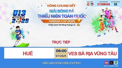 🛑 TRỰC TIẾP GIẢI BÓNG ĐÁ U13 TOÀN QUỐC YAMAHA CUP 2025: U13 HUẾ - U13 VES BÀ RỊA VŨNG TÀU