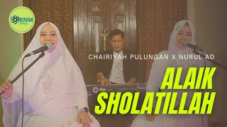 Alaik Sholatillah - Chairiyah Pulungan X Nurul AD || Live Audio || #KNMOfficial