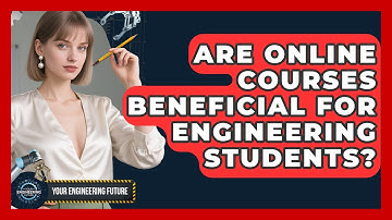 Are Online Courses Beneficial for Engineering Students? | Your Engineering Future