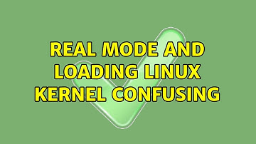 Real mode and loading linux kernel confusing (2 Solutions!!)