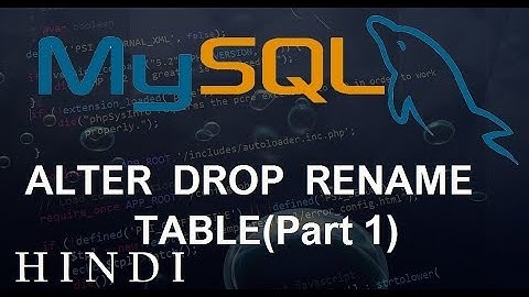 MySQL Database Tutorial #28   ALTER  DROP  RENAME TABLE Part 1 ( हिन्दी)