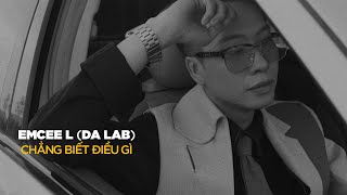 Chẳng biết điều gì - Emcee L (Da LAB) (Official MV)