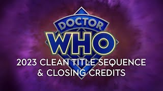 Doctor Who: CLEAN 2023 Title Sequence + Closing Credits