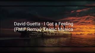 David Guetta - I Got a Feeling (FMIF Remix) Titanic Música