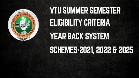 VTU UNIVERSITY - ELIGIBLE CRITERIA, YEAR BACK SYSTEM, SUMMER SEMESTER 