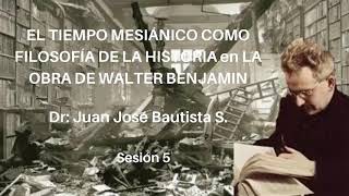 EL TIEMPO MESIÁNICO COMO FILOSOFÍA DE LA HISTORIA en LA OBRA DE WALTER BENJAMIN Dr. Juan José B.