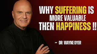"WHY SUFFERING IS MORE VALUABLE THEN HAPPINESS" DR.WAYNE DYER BEST MOTIVATIONAL SPEECH !!
