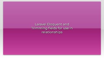 Laravel Eloquent and Trimming fields for use in relationships