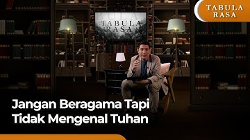 Tabula Rasa | Sudahkah Kita Mengenal Tuhan?