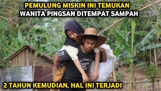 PEMULUNG MISKIN INI TEMUKAN WANITA PINGSAN DITEMPAT SAMPAH ! 2 TAHUN KEMUDIAN HAL INI TERJADI