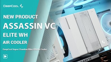 [New Product] DeepCool ASSASSIN VC ELITE WH Vapour Chamber Elite CPU Air Cooler