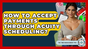 How To Accept Payments Through Acuity Scheduling? - The Time Management Pro