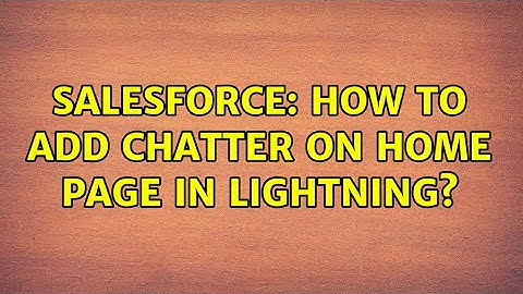 Salesforce: How to add chatter on home page in lightning?