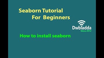 How to install Seaborn | Seaborn video tutorial