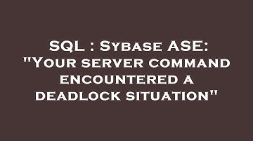 SQL : Sybase ASE: "Your server command encountered a deadlock situation"