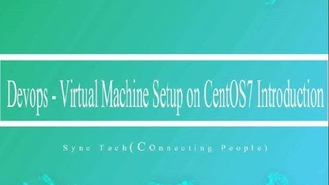 Devops Virtual machine setup on centOS 7 Introduction part - 1