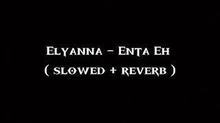 Elyanna - Enta Eh (𝚜𝚕𝚘𝚠𝚎𝚍  + 𝚛𝚎𝚟𝚎𝚛𝚋)