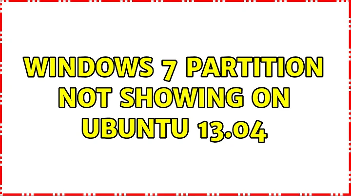 Ubuntu: Windows 7 partition not showing on Ubuntu 13.04