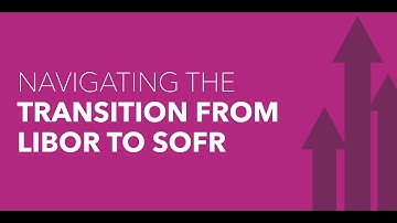Navigating the Transition from LIBOR to SOFR