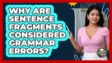 Why Are Sentence Fragments Considered Grammar Errors? - Lexicon Lounge