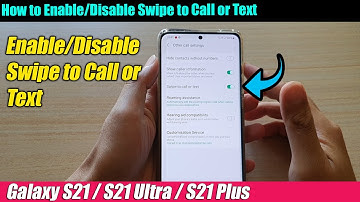 Galaxy S21/Ultra/Plus: How to Enable/Disable Swipe to Call or Text