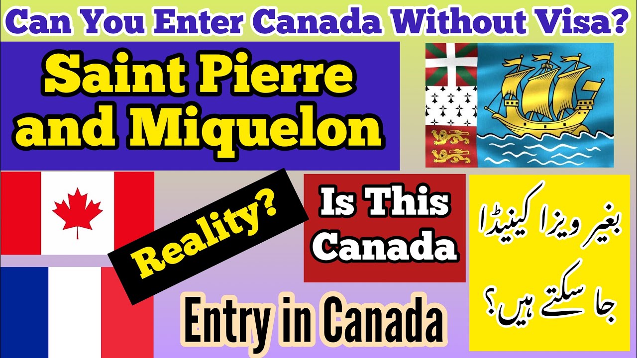 Saint Pierre and Miquelon Can You Enter Canada Without Visa How To Enter Canada Canadian