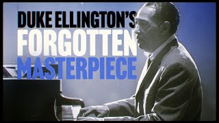 Duke Ellington's Forgotten Masterpiece