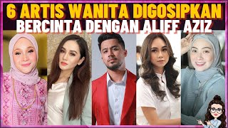 6 Artis Wanita Pernah Digosipkan Dengan Aliff Aziz Afifah Nasir Ruhainies