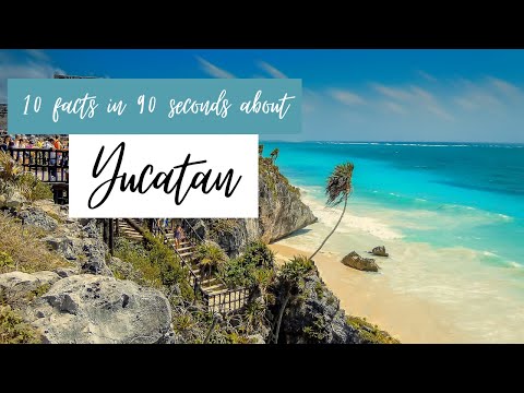 Yucatán - 10 things you should know in 90 seconds