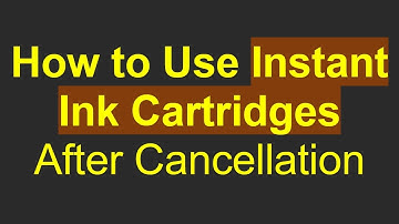 How to Use Instant Ink Cartridges After Cancellation