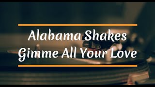 Alabama Shakes - Gimme All Your Love (lyrics)