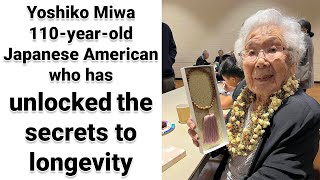 Yoshiko Miwa 110-year-old Japanese American who has unlocked the secrets to longevity