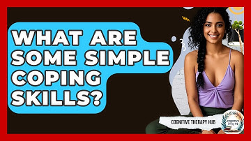 What Are Some Simple Coping Skills? - Cognitive Therapy Hub