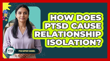How Does PTSD Cause Relationship Isolation?