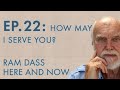 Ram Dass Here and Now – Episode 22 – How May I Serve You?