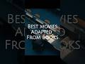 Best Movies Adapted From Books Movies Films Books