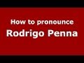 How to pronounce Rodrigo Penna (Brazilian/Portuguese) - PronounceNames.com