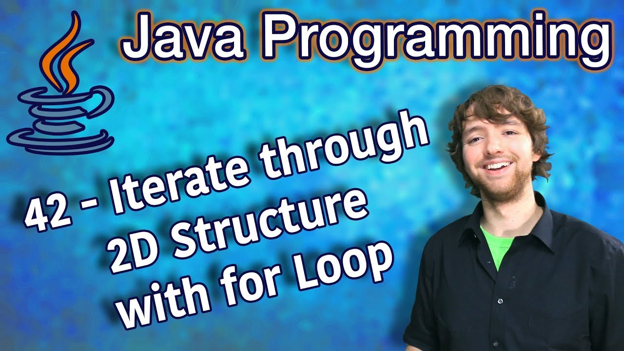 Java Programming Tutorial 42 - Iterate Through 2D Structure With For Loop