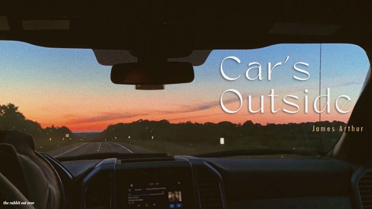 [ vietsub ] Car's Outside - James Arthur