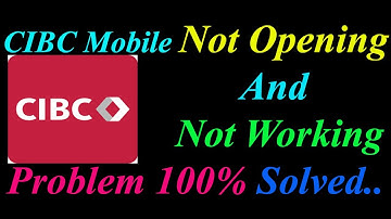 How to Fix CIBC App  Not Opening  / Loading / Not Working Problem in Android Phone