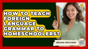 How To Teach Foreign Language Grammar To Homeschoolers? - Homeschool Parent Academy